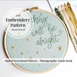 Everything Will Be Alright ~ PDF Embroidery Pattern