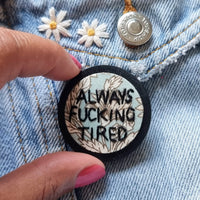 "ALWAYS F*CKING TIRED" - Badge - Hand Embroidered Wearable