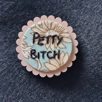 "PETTY BITCH" - Badge - Hand Embroidered Wearable