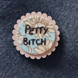 "PETTY BITCH" - Badge - Hand Embroidered Wearable