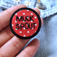 "MUCKSPOUT" - Badge - Hand Embroidered Wearable