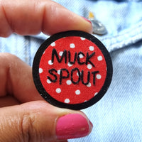 "MUCKSPOUT" - Badge - Hand Embroidered Wearable