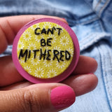 "CAN'T BE MITHERED" - Badge - Hand Embroidered Wearable