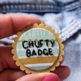 "Chufty Badge" - Badge - Hand Embroidered Wearable