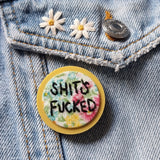 "SHIT'S FUCKED" - Badge - Hand Embroidered Wearable