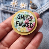 "SHIT'S FUCKED" - Badge - Hand Embroidered Wearable