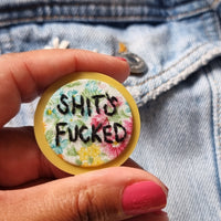 "SHIT'S FUCKED" - Badge - Hand Embroidered Wearable