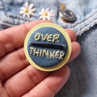 "OVER THINKER" - Badge - Hand Embroidered Wearable