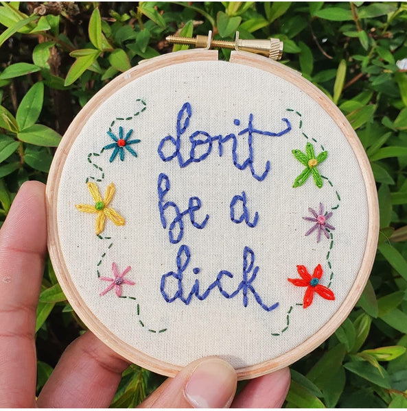 Don't be a dick - Inspirational Quote - Stitch Again - Sweary Edition!